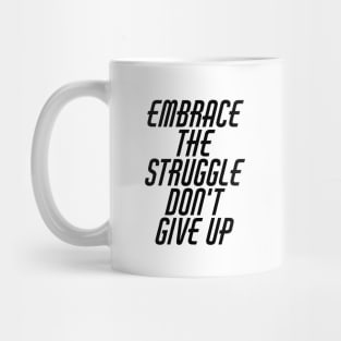 Embrace The Struggle Don't Give Up Mug